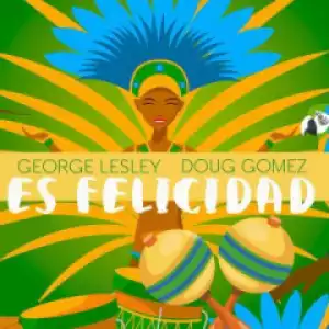 George Lesley X Doug Gomez - Es Felicidad (Vocal Mix)